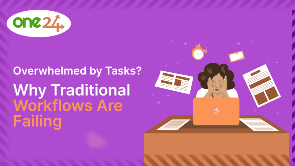 One24 Blog - Overwhelmed by Tasks- Why Traditional Workflows Are Failing